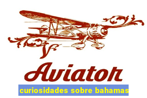 curiosidades sobre bahamas