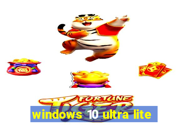 windows 10 ultra lite