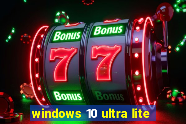 windows 10 ultra lite