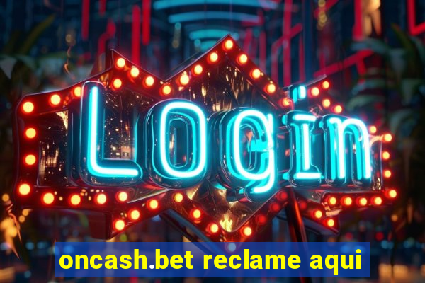 oncash.bet reclame aqui