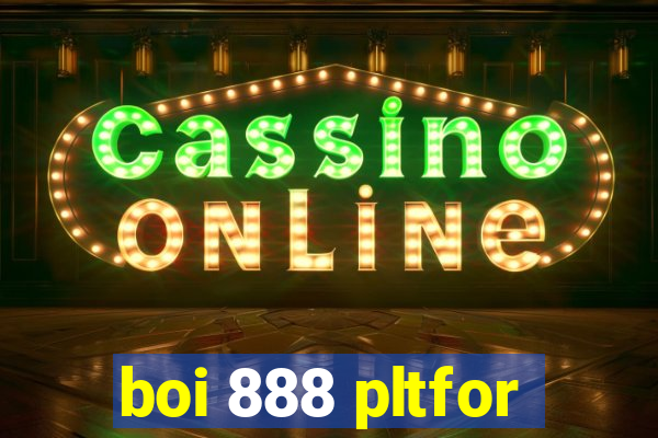 boi 888 pltfor