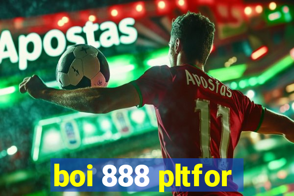 boi 888 pltfor