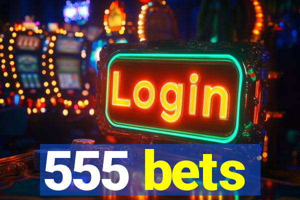 555 bets