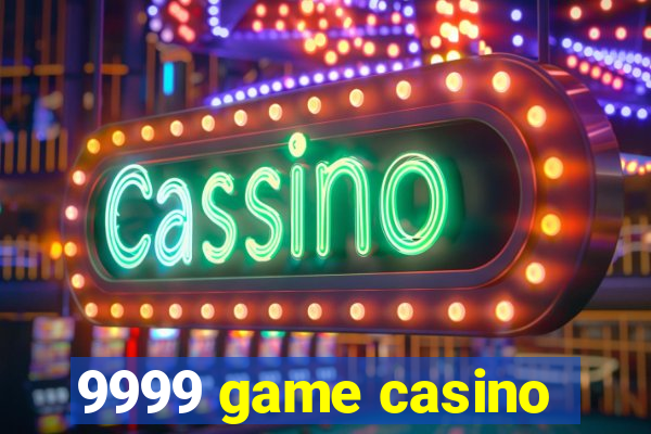 9999 game casino