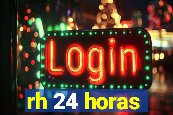 rh 24 horas