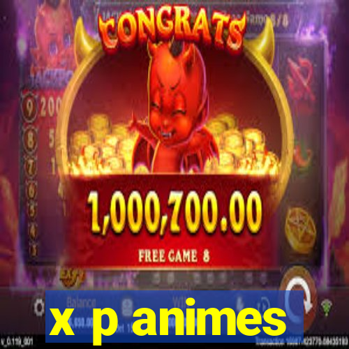 x p animes