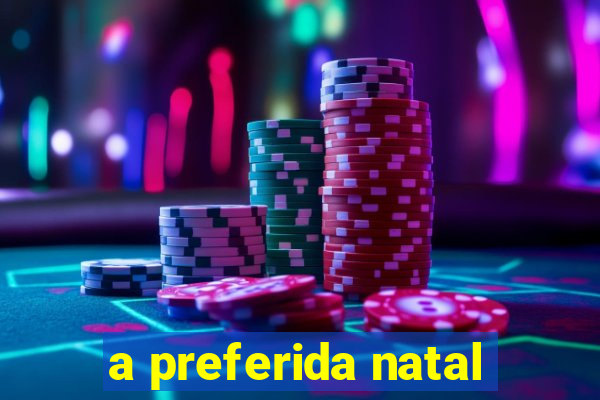 a preferida natal