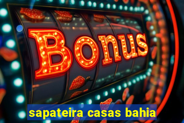 sapateira casas bahia