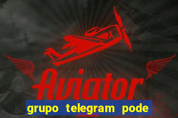 grupo telegram pode tudo 18