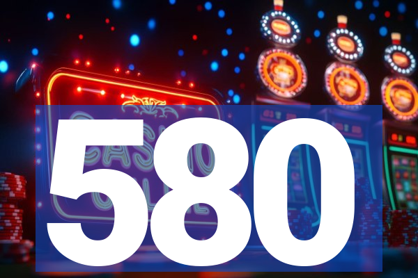 580