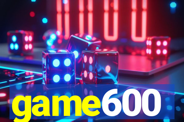 game600