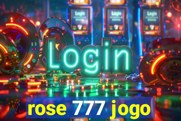 rose 777 jogo