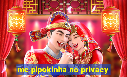 mc pipokinha no privacy