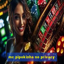 mc pipokinha no privacy