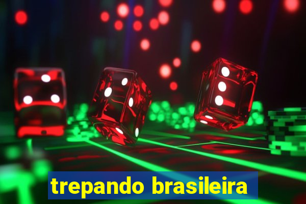 trepando brasileira