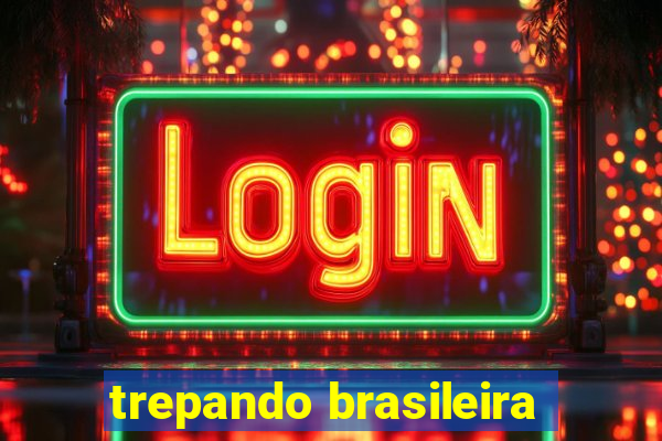 trepando brasileira