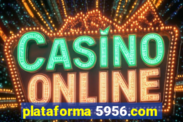 plataforma 5956.com