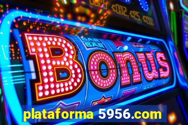 plataforma 5956.com