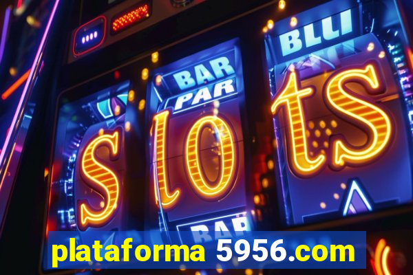 plataforma 5956.com