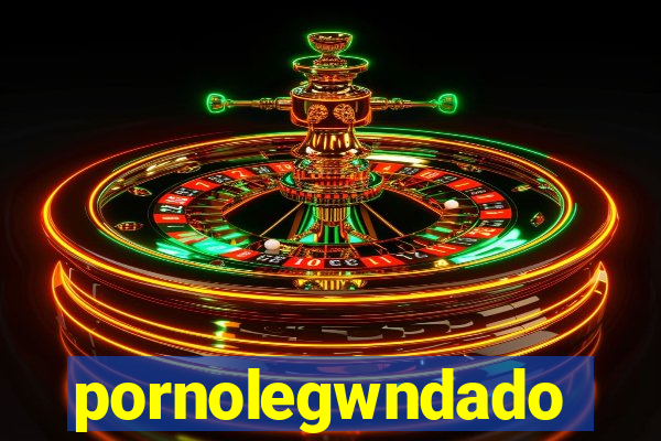 pornolegwndado