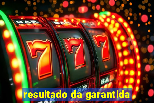 resultado da garantida