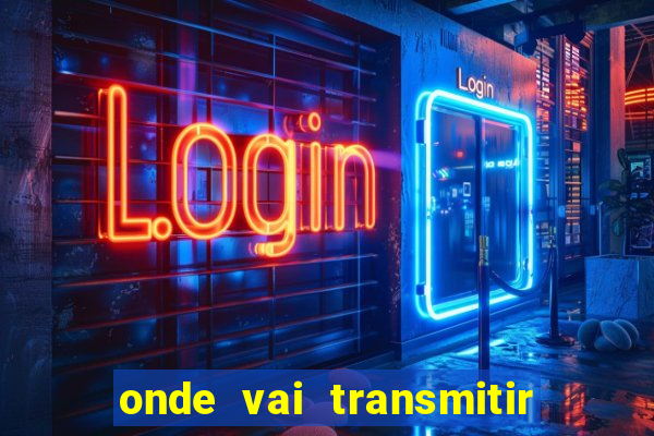 onde vai transmitir o jogo do brasil hoje