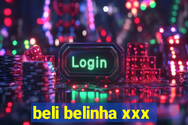 beli belinha xxx