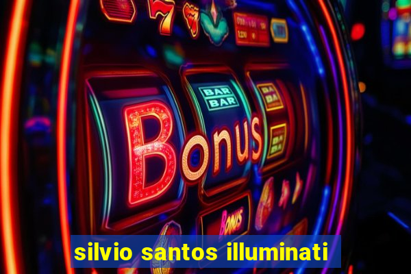 silvio santos illuminati