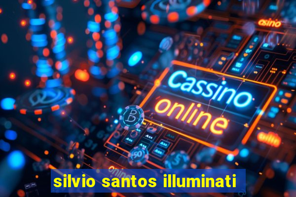 silvio santos illuminati