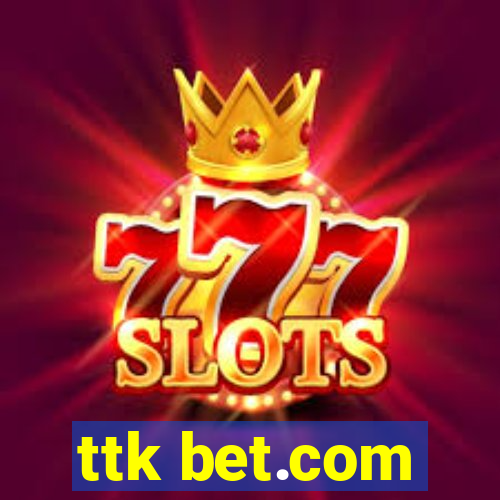 ttk bet.com