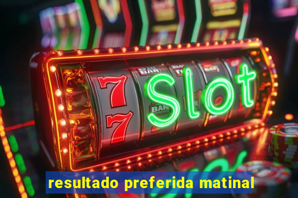 resultado preferida matinal