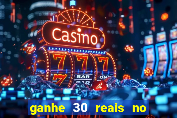 ganhe 30 reais no cadastro cassino