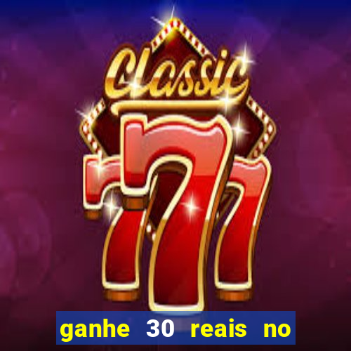 ganhe 30 reais no cadastro cassino