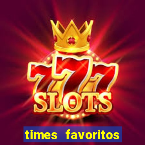 times favoritos para ganhar hoje