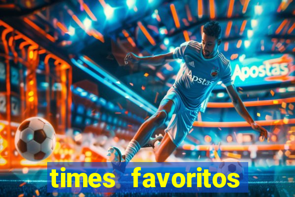 times favoritos para ganhar hoje