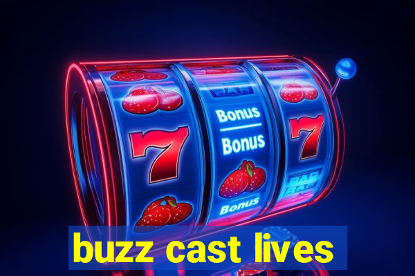 buzz cast lives