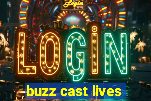buzz cast lives