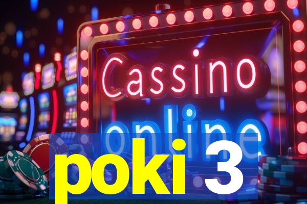 poki 3