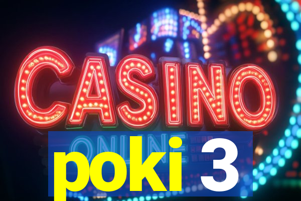 poki 3