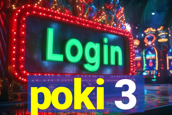 poki 3
