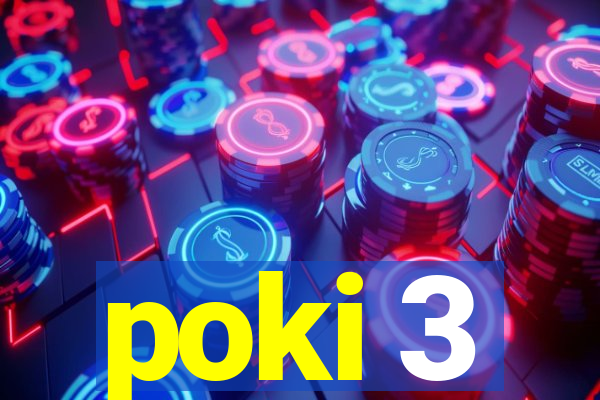 poki 3
