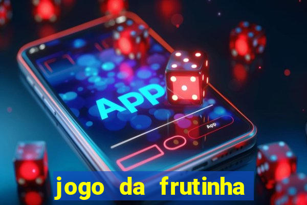 jogo da frutinha da dinheiro
