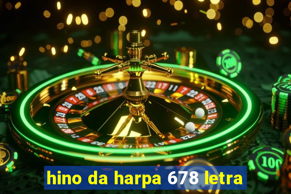hino da harpa 678 letra