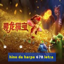 hino da harpa 678 letra