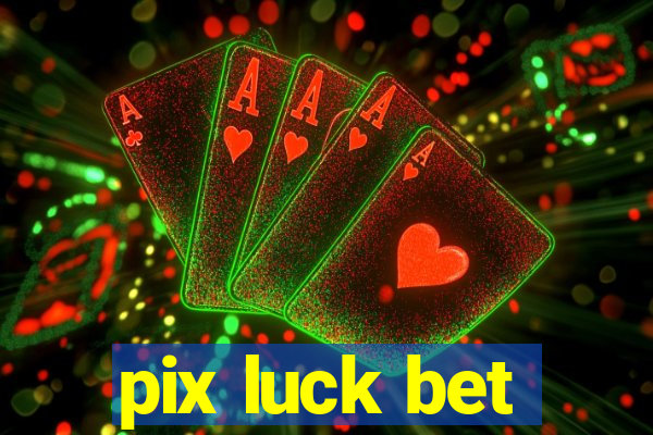 pix luck bet