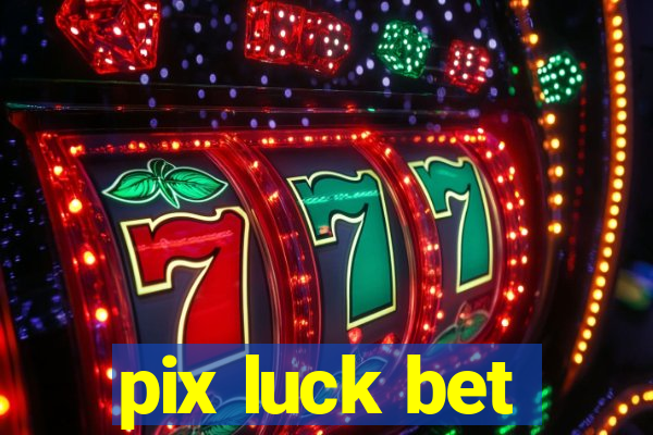 pix luck bet