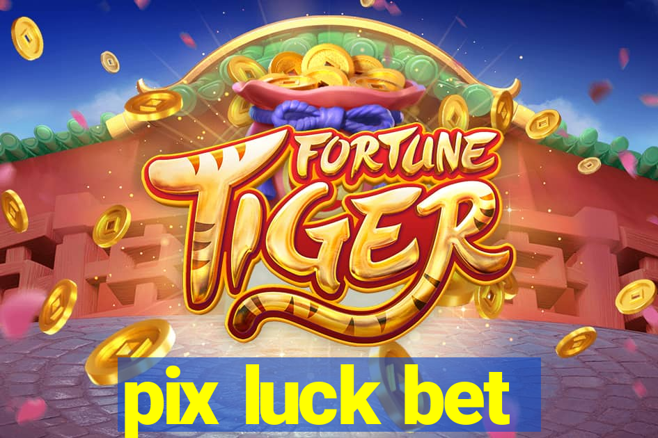 pix luck bet