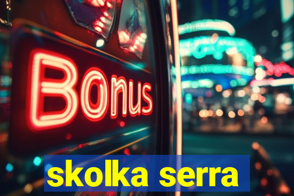 skolka serra