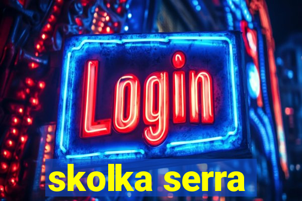 skolka serra
