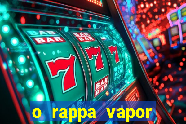 o rappa vapor barato letra